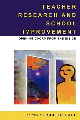 Teacher Research and School Improvement - Halsall, and Halsall, Rob (Editor)