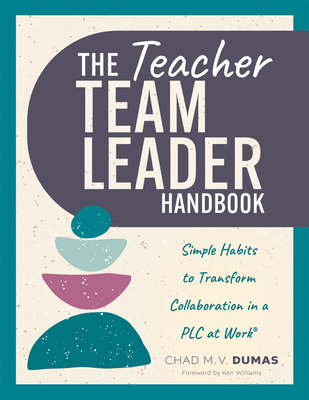 Teacher Team Leader Handbook: Simple Habits to Transform Collaboration in a PLC at Work(r) (Effective Habits to Transform PLC Collaboration) - Dumas, Chad M V