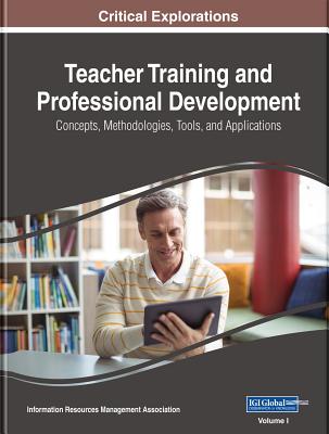 Teacher Training and Professional Development: Concepts, Methodologies, Tools, and Applications, 4 volume - Management Association, Information Reso (Editor)