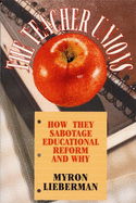 Teacher Unions: How They Sabotage Educational Reform and Why
