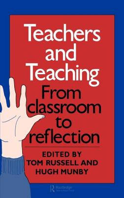 Teachers And Teaching: From Classroom To Reflection - Munby, Hugh, and Russell, Tom (Editor)