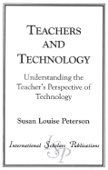 Teachers and Technology: Understanding the Teacher's Perspective of Technology