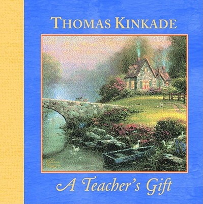 Teacher's Gift - Kinkade, Thomas, Dr., and Rice, Patty (Editor)