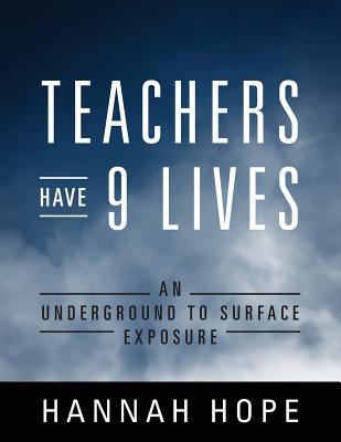 Teachers Have 9 Lives: An Underground to Surface Exposure - Hope, Hannah