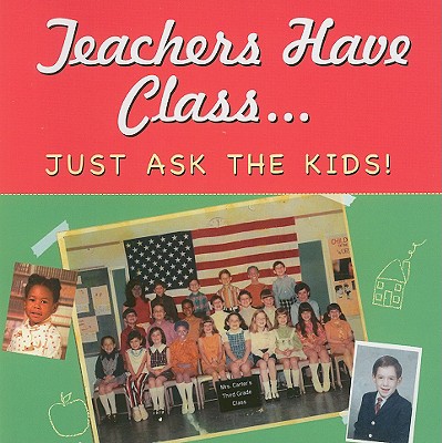 Teachers Have Class: Just Ask the Kids! - Zenkel, Suzanne