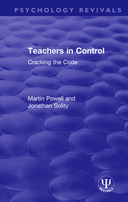 Teachers in Control: Cracking the Code - Powell, Martin, and Solity, Jonathan