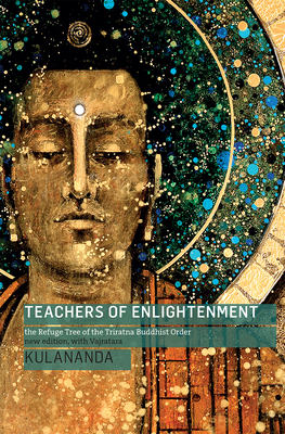 Teachers of Enlightenment: The Refuge Tree of the Triratna Buddhist Order - Kulananda, and Vajratara