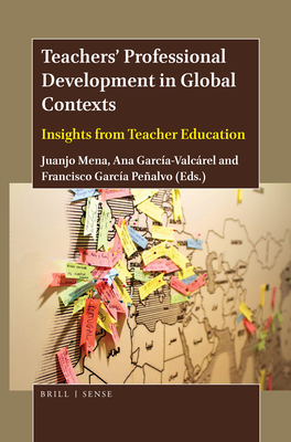 Teachers' Professional Development in Global Contexts: Insights from Teacher Education - Mena, Juanjo, and Garca-Valcrcel, Ana, and Garca-Pealvo, Francisco J