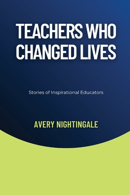 Teachers Who Changed Lives: Stories of Inspirational Educators - Nightingale, Avery