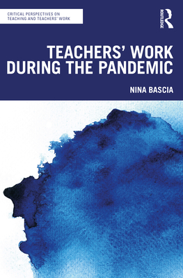 Teachers' Work During the Pandemic - Bascia, Nina