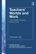 Teachers' Worlds and Work: Understanding Complexity, Building Quality