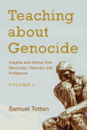 Teaching about Genocide: Insights and Advice from Secondary Teachers and Professors: Volume 1