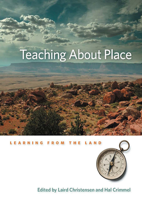 Teaching about Place: Learning from the Land - Christensen, Laird (Editor), and Crimmel-Eds, Hal (Editor)