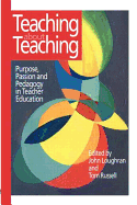 Teaching about Teaching: Purpose, Passion and Pedagogy in Teacher Education