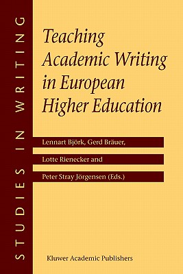 Teaching Academic Writing in European Higher Education - Bjrk, Lennart (Editor), and Bruer, Gerd (Editor), and Rienecker, L (Editor)