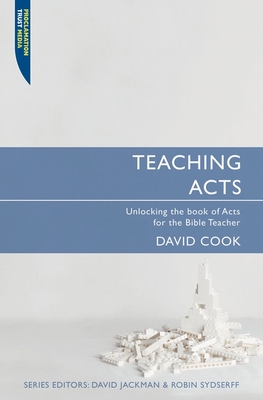Teaching Acts: Unlocking the Book of Acts for the Bible Teacher - Cook, David, Professor