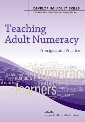 Teaching Adult Numeracy: Principles and Practice - Griffiths, Graham, and Stone, Rachel