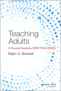 Teaching Adults: A Practical Guide for New Teachers