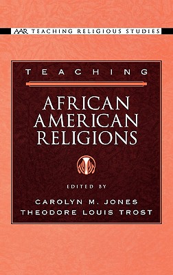 Teaching African American Religions - Jones, Carolyn M (Editor), and Trost, Theodore Louis (Editor)