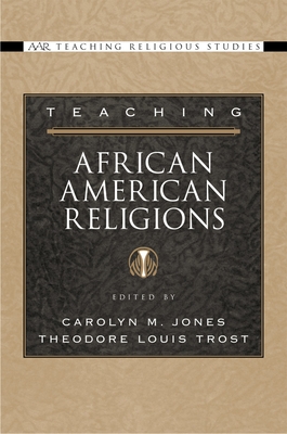 Teaching African American Religions - Jones, Carolyn M (Editor), and Trost, Theodore Louis (Editor)