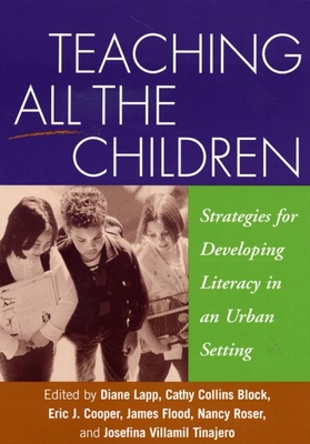 Teaching All the Children: Strategies for Developing Literacy in an Urban Setting - Lapp, Diane, Edd (Editor), and Block, Cathy Collins, Professor, PhD (Editor), and Cooper, Eric J, PhD (Editor)