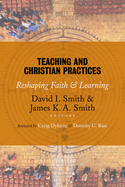 Teaching and Christian Practices: Reshaping Faith and Learning