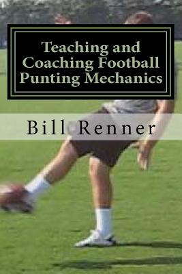 Teaching and Coaching Football Punting Mechanics - Renner, Bill