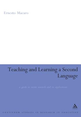 Teaching and Learning a Second Language: A Guide to Recent Research and Its Applications - Macaro, Ernesto