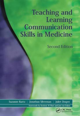 Teaching and Learning Communication Skills in Medicine - Kurtz, Suzanne, and Draper, Juliet, and Silverman, Jonathan