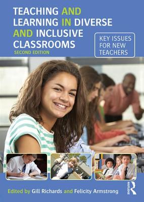 Teaching and Learning in Diverse and Inclusive Classrooms: Key issues for new teachers - Richards, Gill (Editor), and Armstrong, Felicity (Editor)