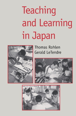 Teaching and Learning in Japan - Rohlen, Thomas P (Editor), and Letendre, Gerald K (Editor)