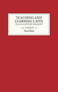 Teaching and Learning Latin in Thirteenth Century England, Volume One: Texts