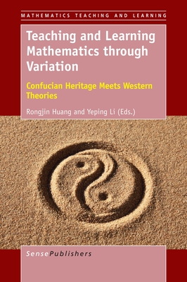 Teaching and Learning Mathematics Through Variation: Confucian Heritage Meets Western Theories - Huang, Rongjin, and Li, Yeping