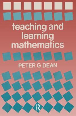 Teaching and Learning Mathematics - Dean, Peter G