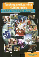 Teaching and Learning Multiliteracies: Changing Times, Changing Literacies - Anstey, Michele, and Bull, Geoff