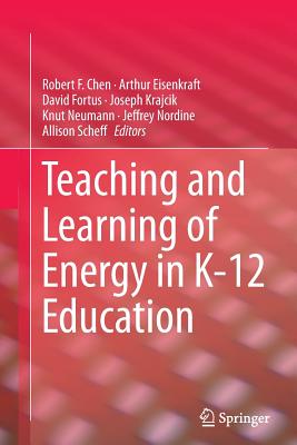 Teaching and Learning of Energy in K - 12 Education - Chen, Robert F (Editor), and Eisenkraft, Arthur (Editor), and Fortus, David (Editor)