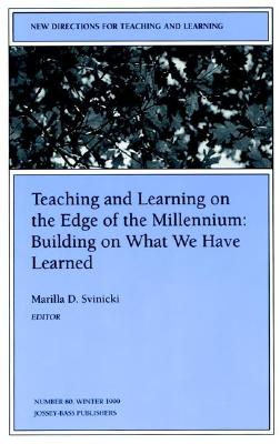 Teaching and Learning on the Edge of the Millennium: Building on What We Have Learned: New Directions for Teaching and Learning, Number 80 - Svinicki, Marilla D (Editor)