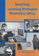 Teaching and Learning Strategies in Pharmacy Ethics: Second Edition