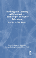 Teaching and Learning with Innovative Technologies in Higher Education: Real-World Case Studies