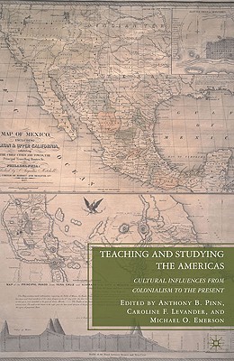 Teaching and Studying the Americas: Cultural Influences from Colonialism to the Present - Pinn, A (Editor), and Levander, C (Editor), and Emerson, Michael O (Editor)