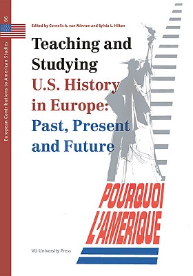 Teaching and Studying US History in Europe: Past, Present and Future - Minnen, Cornelis A. van (Editor), and Hilton, Sylvia L. (Editor)