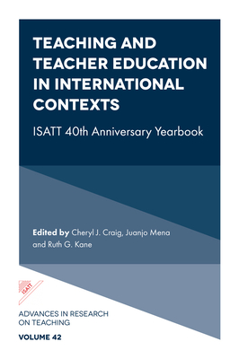 Teaching and Teacher Education in International Contexts: Isatt 40th Anniversary Yearbook - Craig, Cheryl J (Editor), and Mena, Juanjo (Editor), and Kane, Ruth G (Editor)