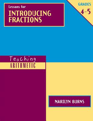 Teaching Arithmetic: Lessons for Introducing Fractions, Grades 4-5 - Burns, Marilyn