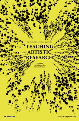 Teaching Artistic Research: Conversations Across Cultures - Mateus-Berr, Ruth (Editor), and Jochum, Richard (Editor)