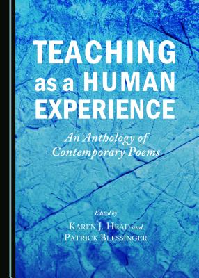 Teaching as a Human Experience: An Anthology of Contemporary Poems - Blessinger, Patrick (Editor), and Head, Karen J. (Editor)