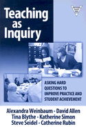 Teaching as Inquiry: Asking Hard Questions to Improve Practice and Student Achievement