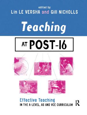 Teaching at Post-16: Effective Teaching in the A-Level, as and Gnvq Curriculum - Le Versha, Lin (Editor), and Nicholls, Gill (Editor)