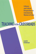 Teaching at the Crossroads: Cultures and Critical Perspectives in Literature by Women of Color
