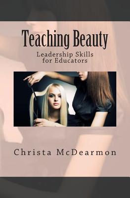 Teaching Beauty: Leadership Skills For educators - McDearmon, Christa