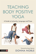 Teaching Body Positive Yoga: A Guide to Inclusivity, Language and Props